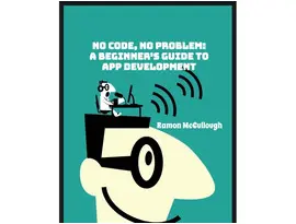 No Code, No Problem: A Beginner's Guide to App Development