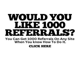 Would You Like 1000 Referrals?