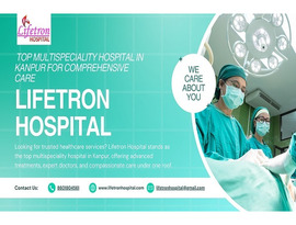 Lifetron Hospital – Your Trusted Top Hospital in Kanpur