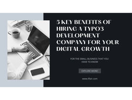 5 Key Benefits of Hiring a TYPO3 Development Company for Your Digital Growth