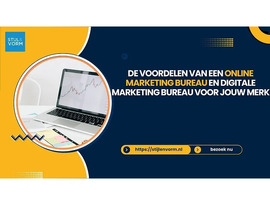 De Voordelen van een Online Marketing Bureau en Digitale Marketing Bureau voor Jouw Merk